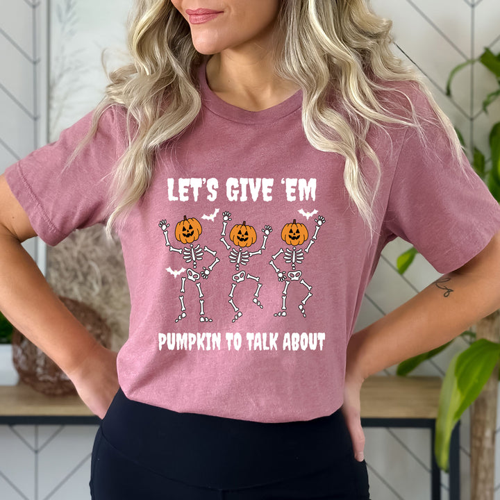 Let's Give Em Pumpkin To Talk About - Bella canvas