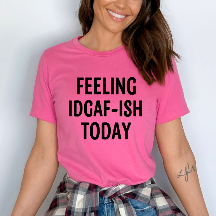 "Feeling Idgaf-Ish Today "