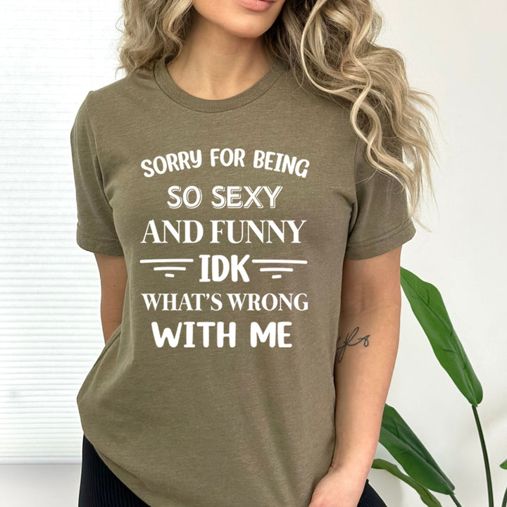 Sorry For Being So Sexy And Funny - Bella Canvas