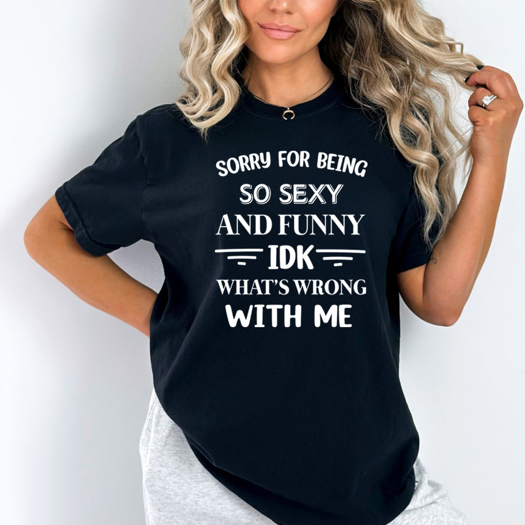 Sorry For Being So Sexy And Funny - Bella Canvas