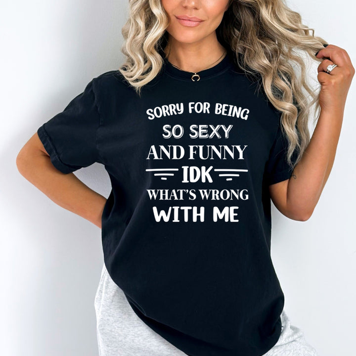 Sorry For Being So Sexy And Funny - Bella Canvas