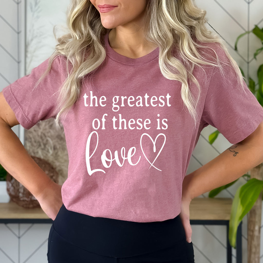 The Greatest Of These Is Love - Bella canvas