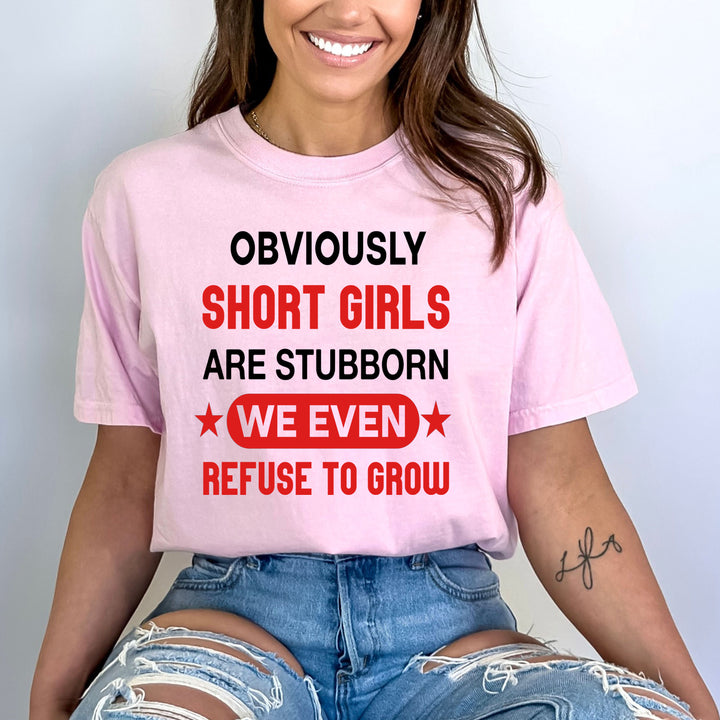 Short Girls Are Stubborn - Bella canvas