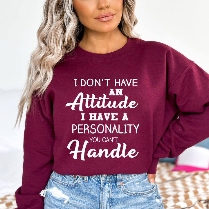 I Don't Have Attitude I Have A Personality  - Sweatshirt & Hoodie