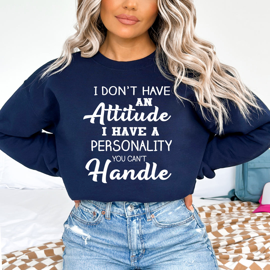 I Don't Have Attitude I Have A Personality  - Sweatshirt & Hoodie