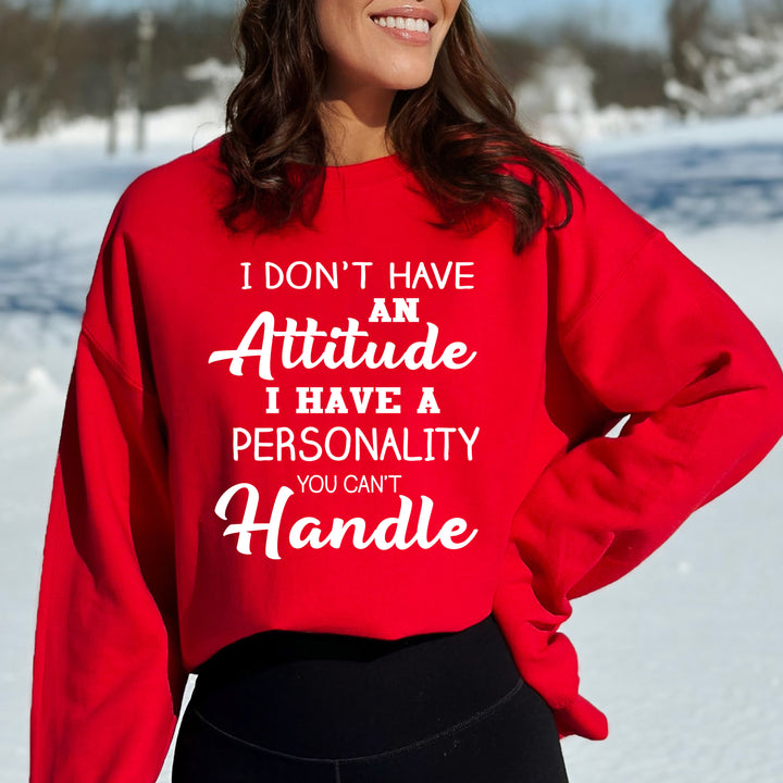 I Don't Have Attitude I Have A Personality  - Sweatshirt & Hoodie