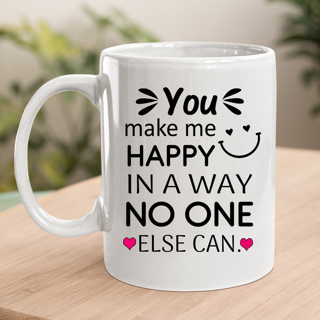 you make me happy in a way no one else can - mug