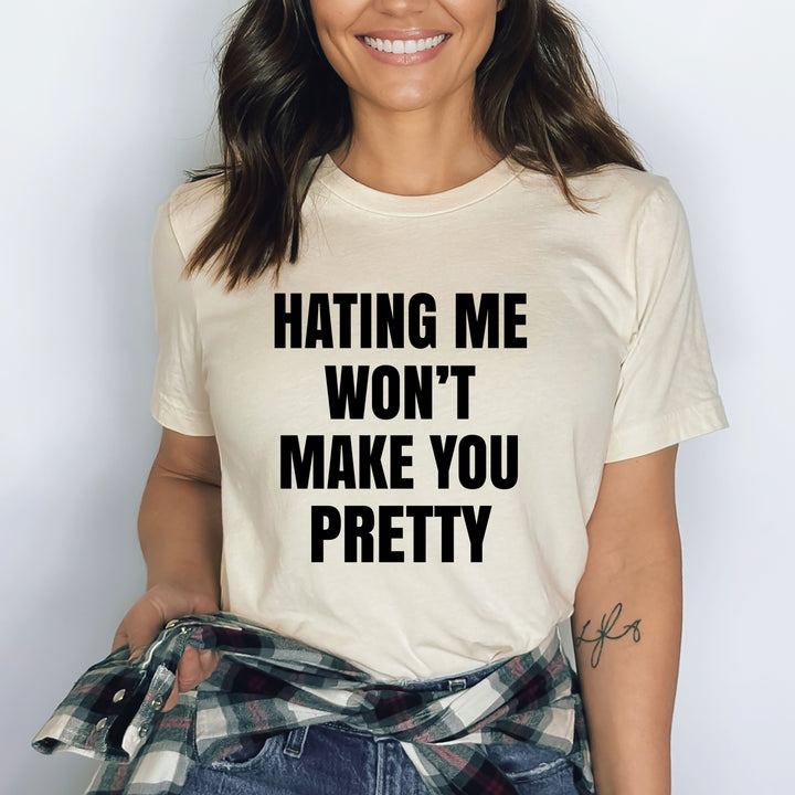 Hating Me Won't Make You Pretty - Bella canvas