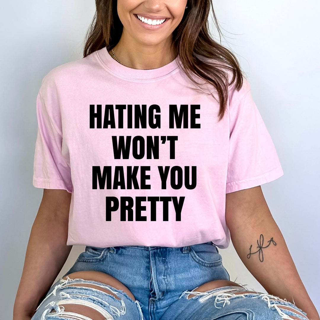 Hating Me Won't Make You Pretty - Bella canvas