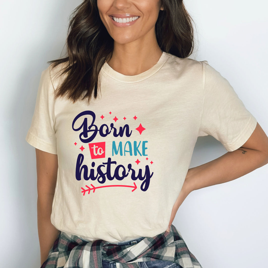 Born To Make History - Bella canvas