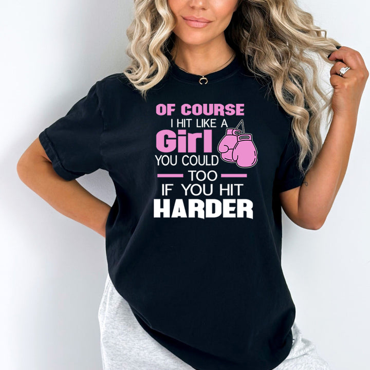 Of Course I Hit Like A Girl - Bella Canvas