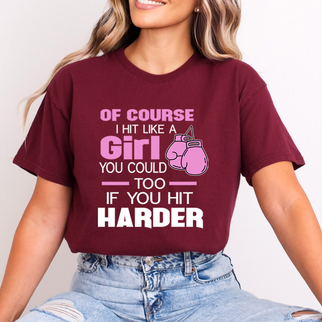Of Course I Hit Like A Girl - Bella Canvas