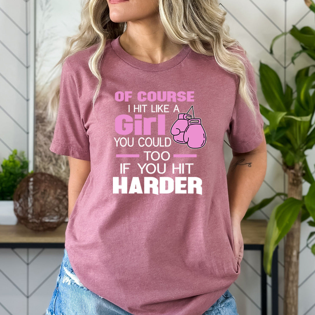 Of Course I Hit Like A Girl - Bella Canvas