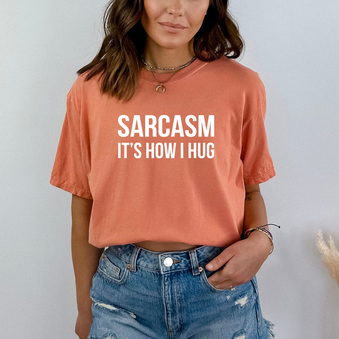 "Sarcasm it's how i hug"