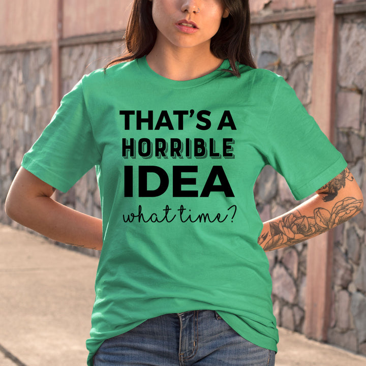 That's A Horrible Idea - Bella Canvas