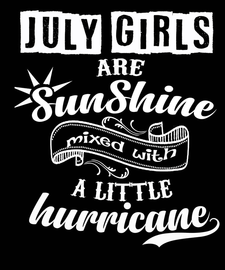 JULY GIRLS ARE SUNSHINE MIXED WITH LITTLE HURRICANE