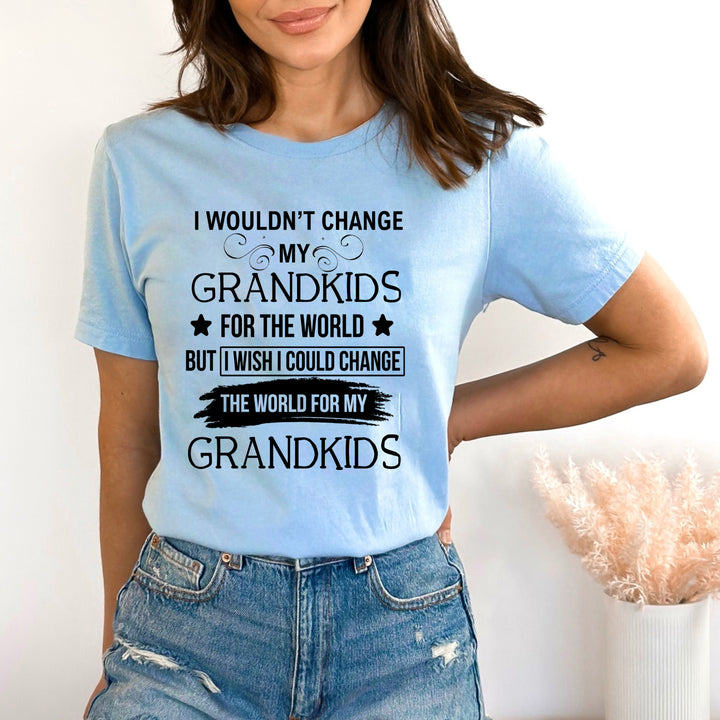 I Wouldn't Change My Grandkids - Bella canvas