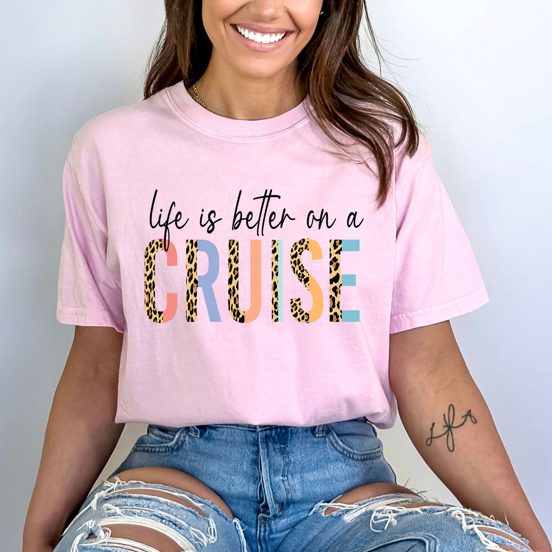 Life Is Better On A Cruise- Bella Canvas