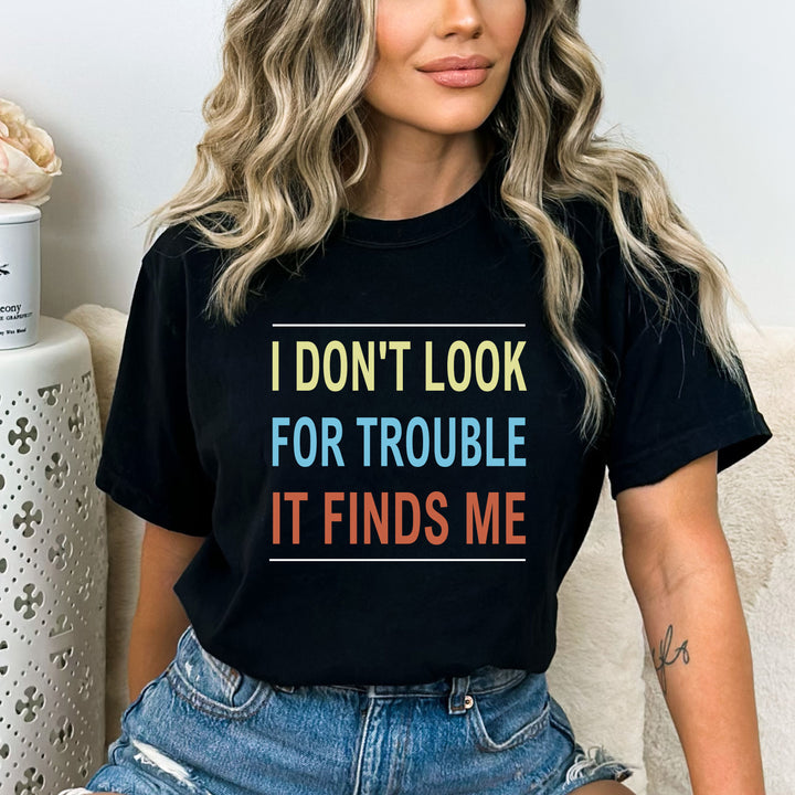 Don't Look For Trouble - Unisex Tee