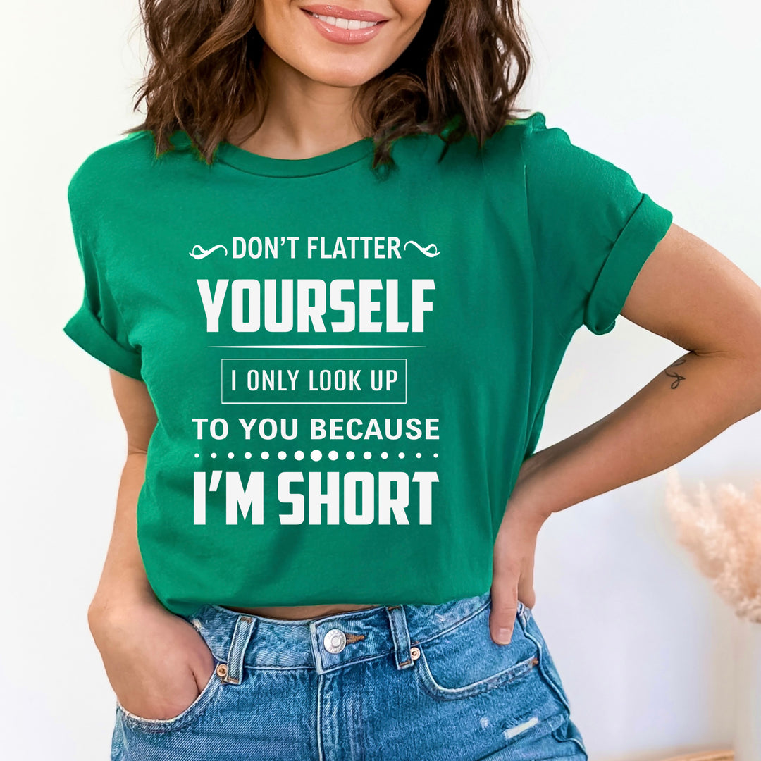 Don't Flatter Yourself - Bella canvas