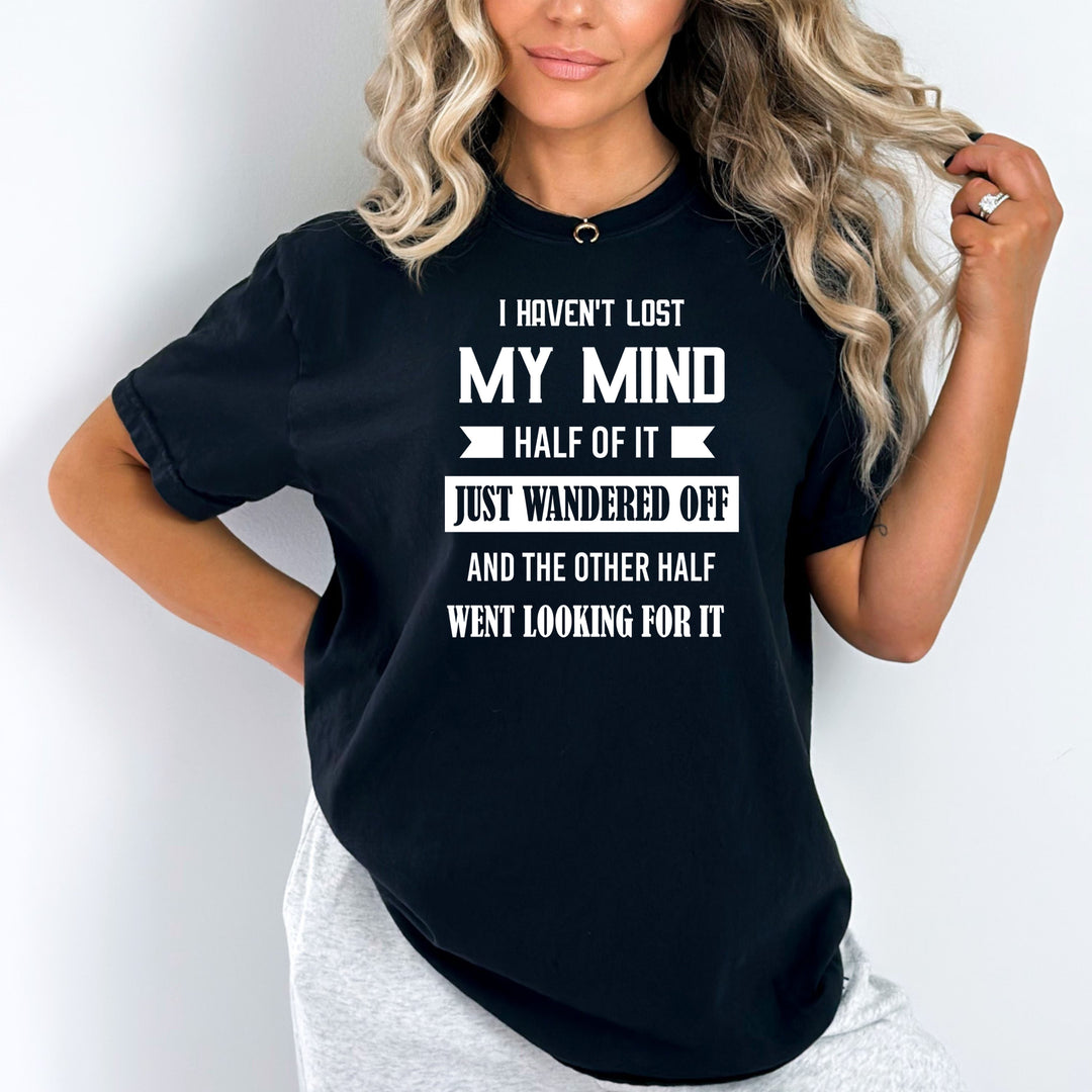 I Haven't Lost My Mind - Unisex Tee