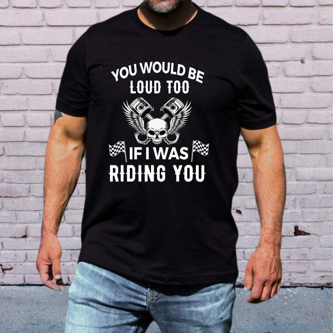 You Would Be Loud Too - Men's Tee