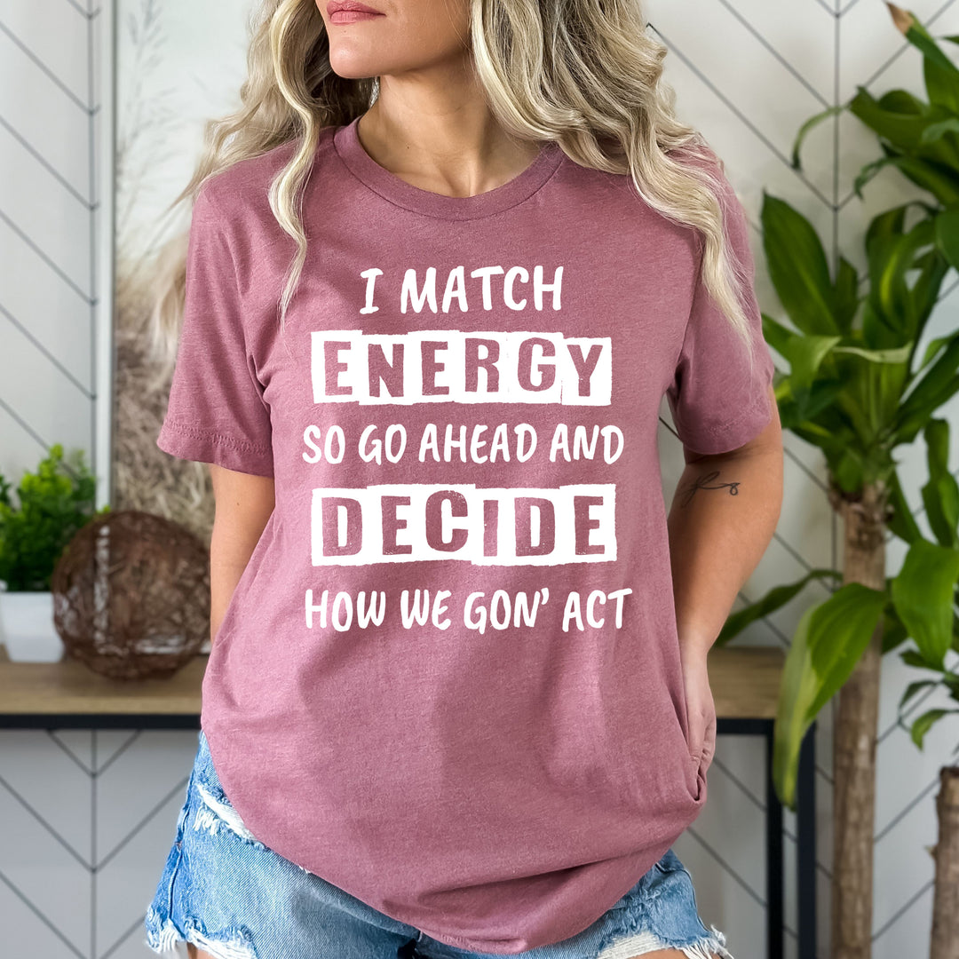 i match energy so go ahead. - Bella Canvas