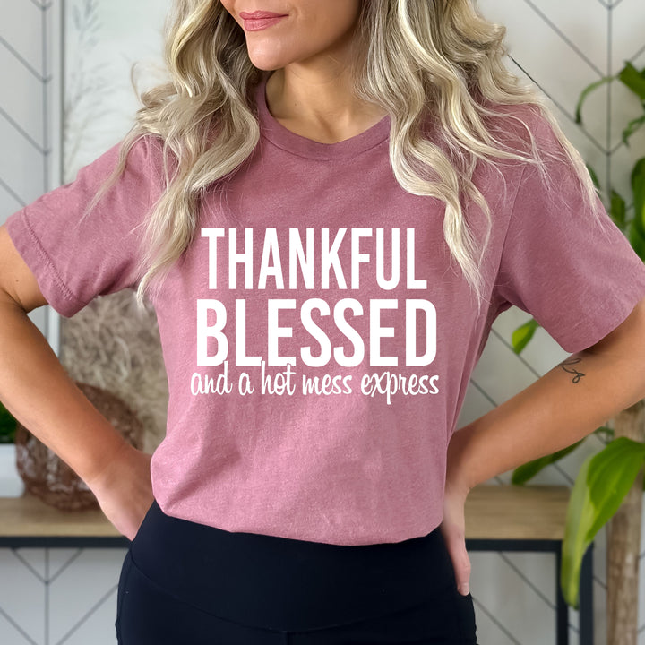 Thankful Blessed And A Hot Mess - Bella Canvas