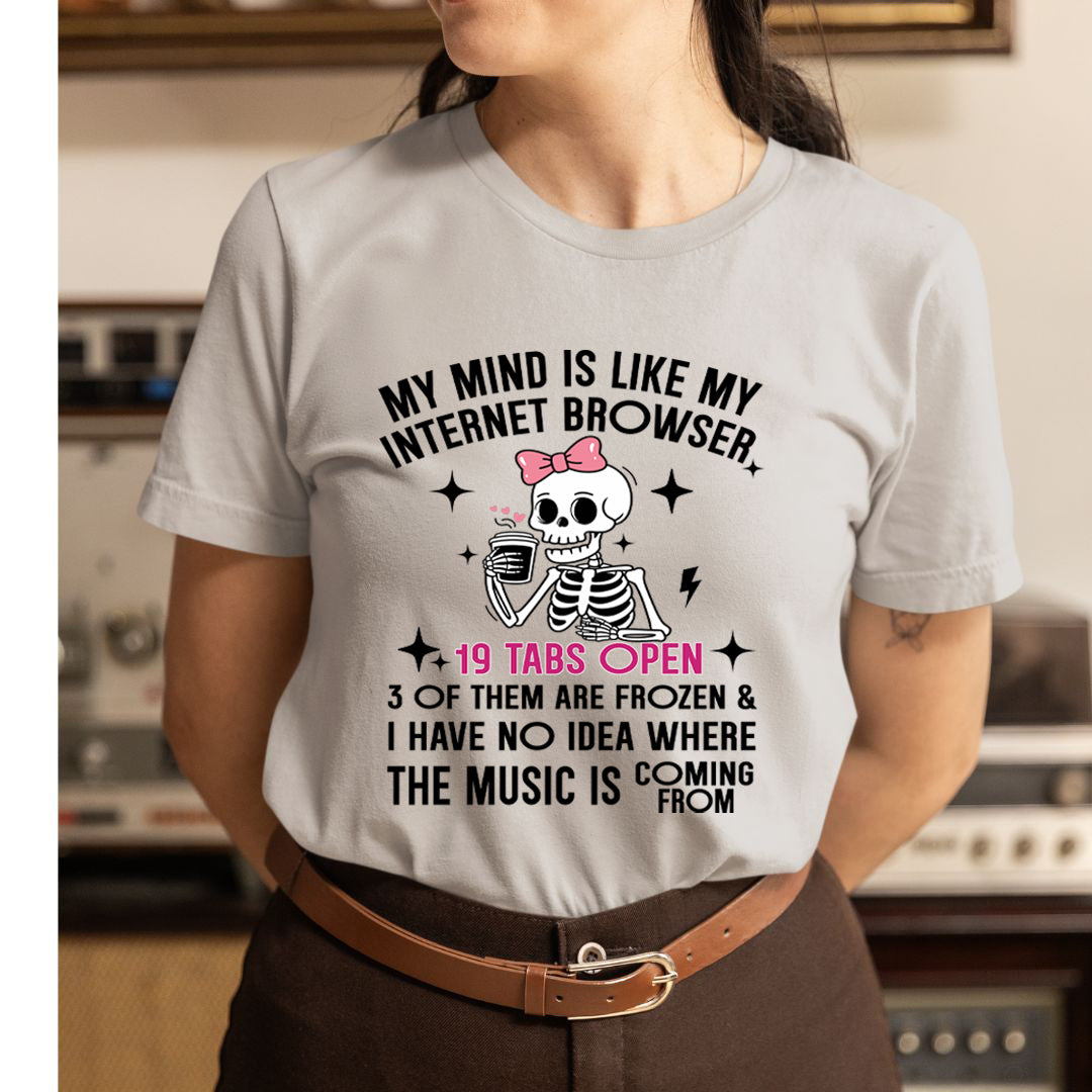 My Mind Is Like My Internet Browser - Unisex T-Shirt