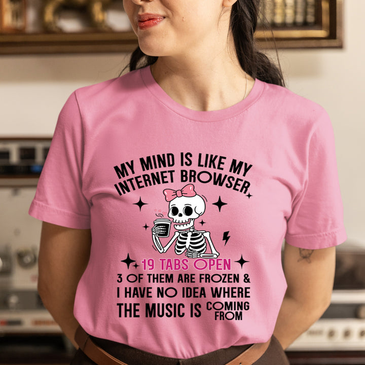 My Mind Is Like My Internet Browser - Unisex T-Shirt