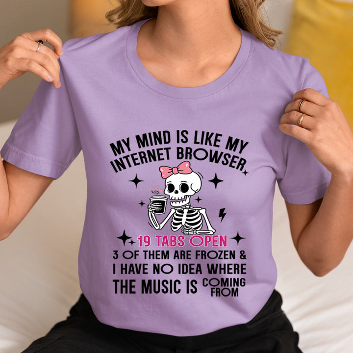 My Mind Is Like My Internet Browser - Unisex T-Shirt