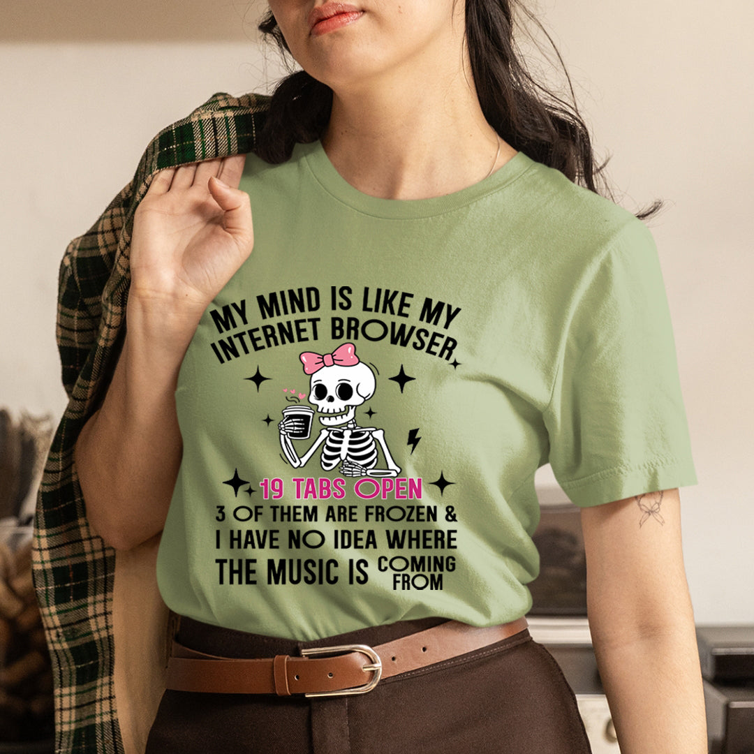 My Mind Is Like My Internet Browser - Unisex T-Shirt