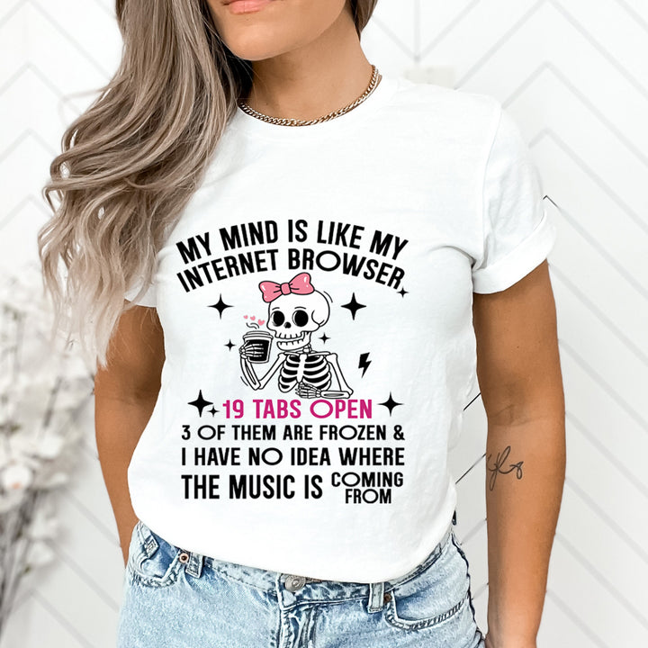 My Mind Is Like My Internet Browser - Unisex T-Shirt