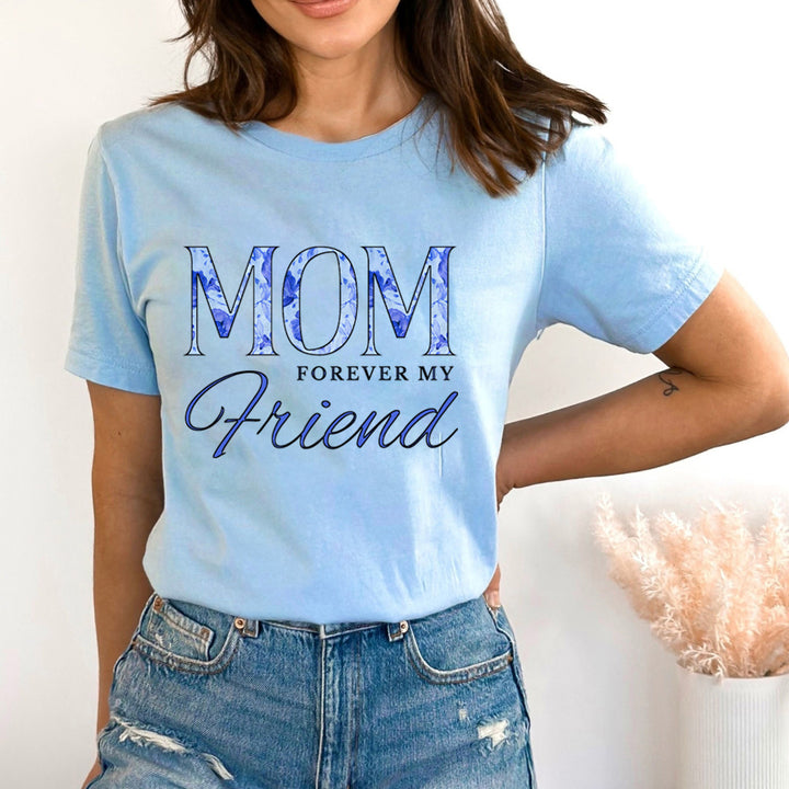 Mom Forever My Friend - Bella Canvas
