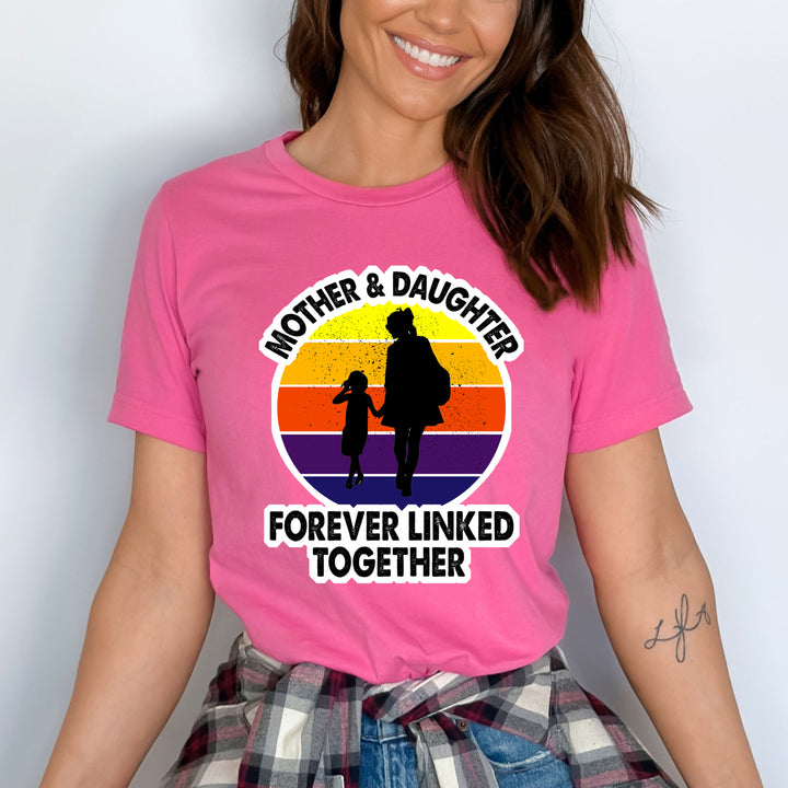 "MOTHER AND DAUGHTER FOREVER LINKED TOGETHER"