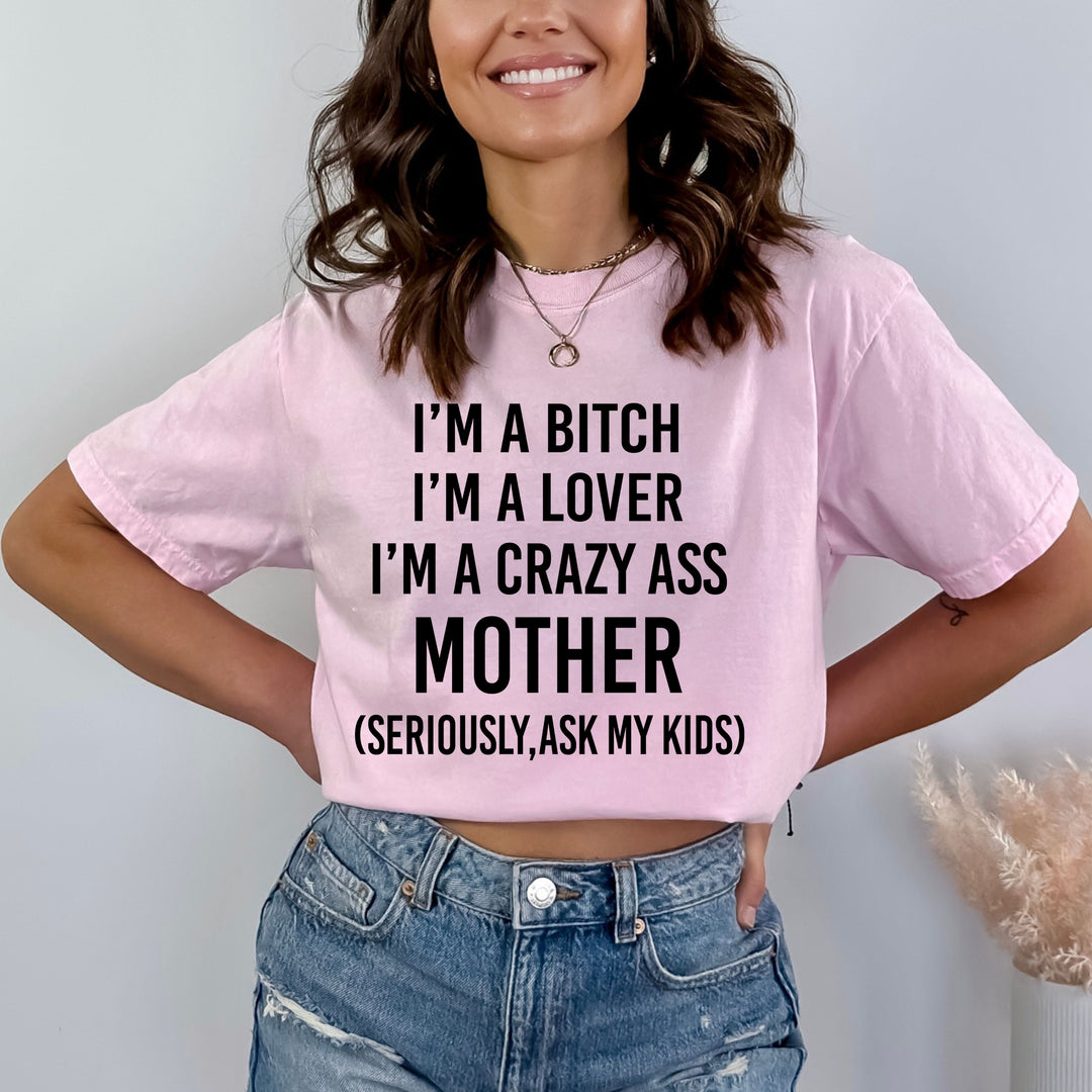 I'm Crazy Ass Mother - Bella Canvas