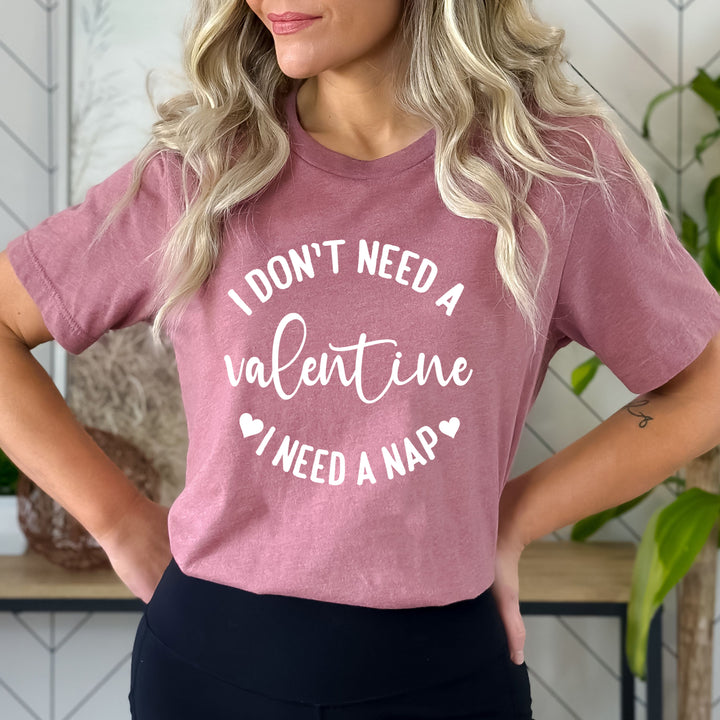 I Don't Need A Valentine I Need A Nap - Bella canvas