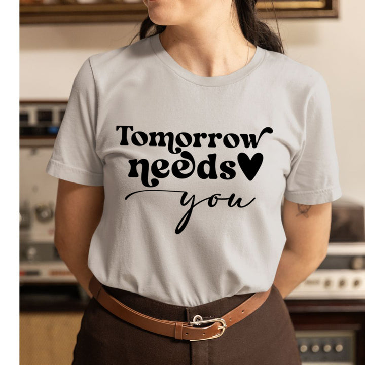 Tomorrow Needs You - Unisex T-Shirt