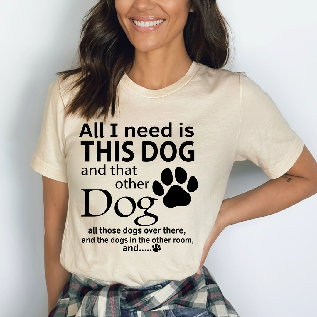 All I Need This Dog - Bella Canvas