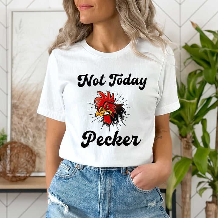 "Not Today Pecker"