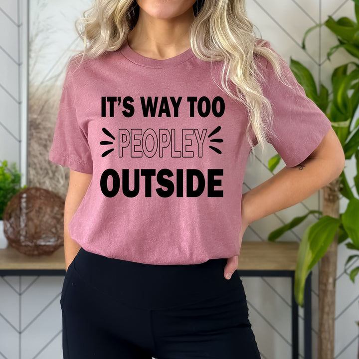It's Way Too Peopley Outside - Bella Canvas