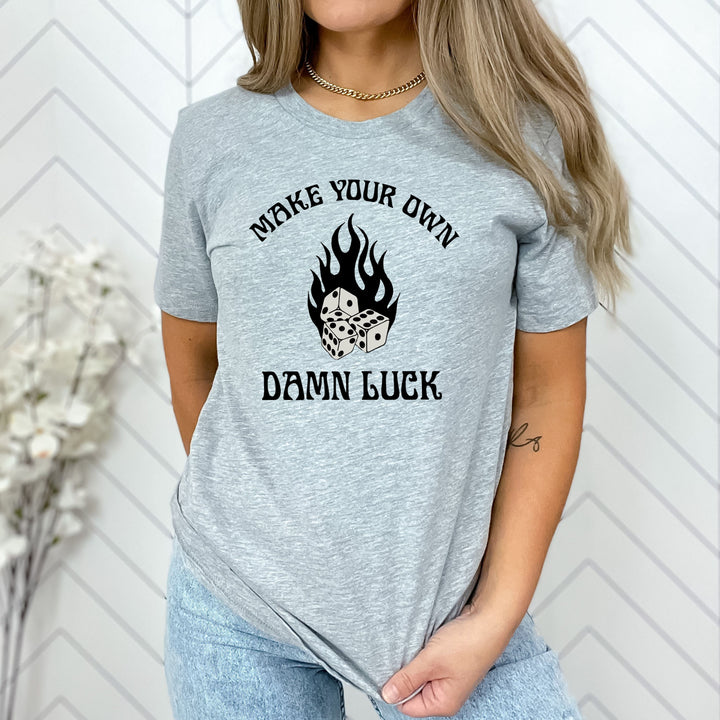 Make Your Own Damn Luck - Unisex T-Shirt