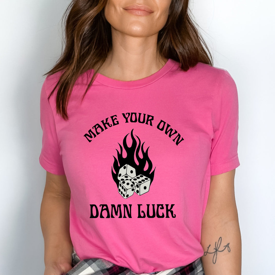 Make Your Own Damn Luck - Unisex T-Shirt