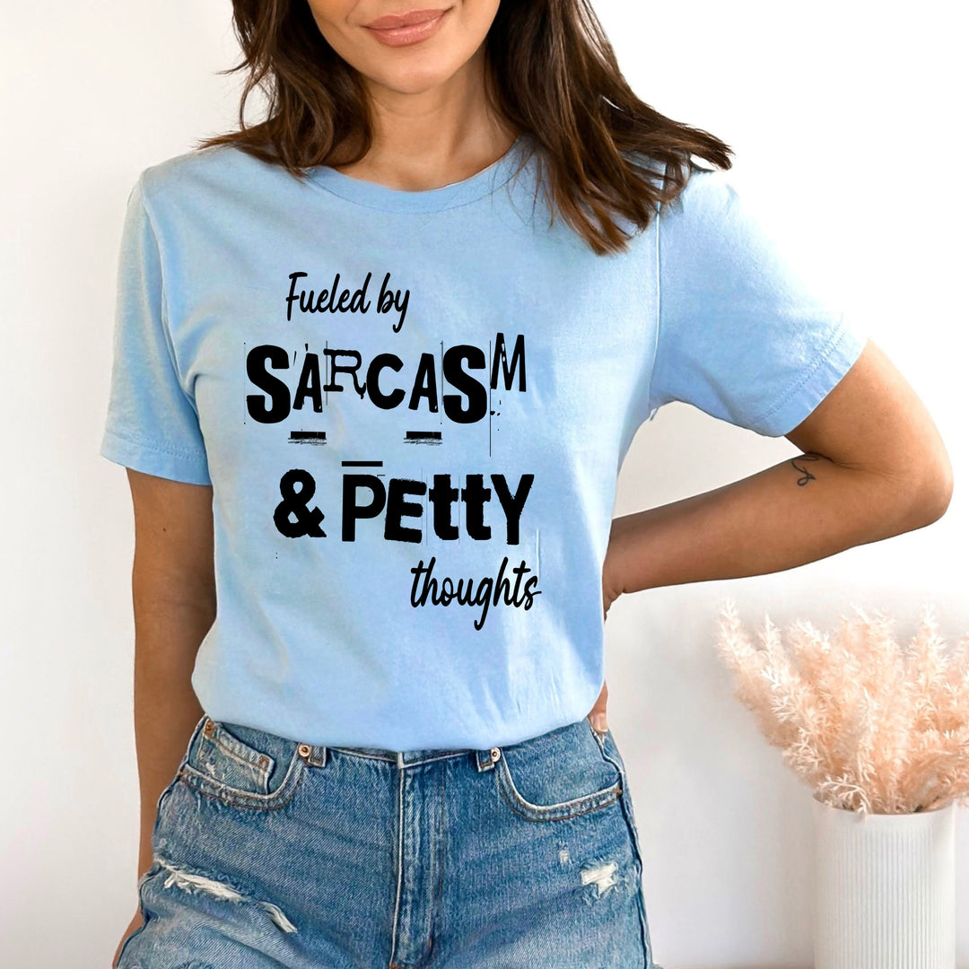 Fueled By Sarcasm And Petty Thoughts - Bella canvas