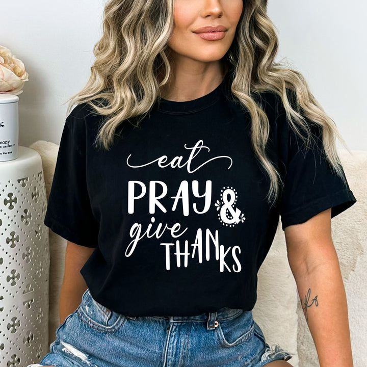 Eat Pray And Give Thanks - Bella canvas