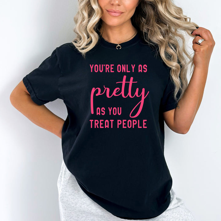 You're Only As Pretty As You Treat People - Bella canvas