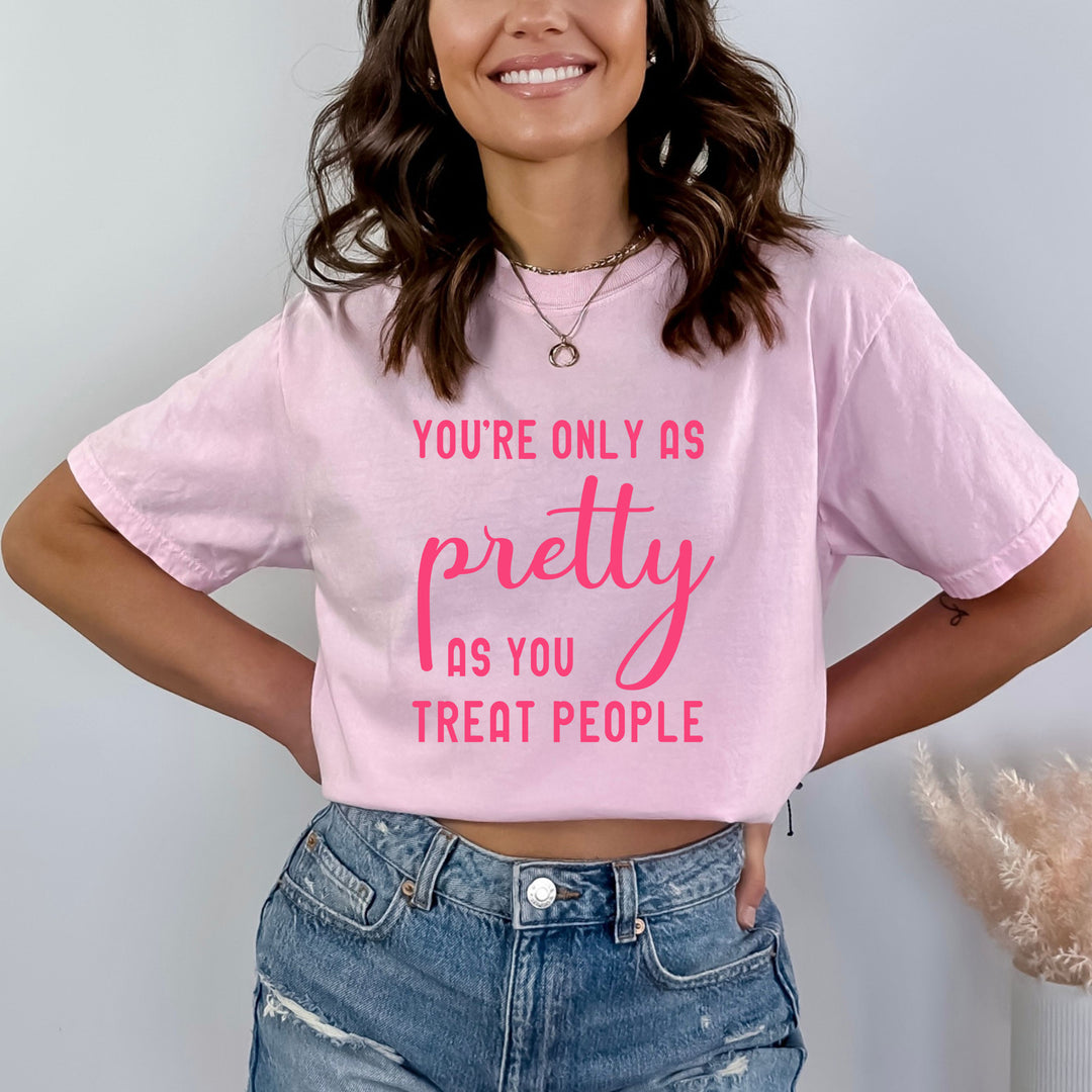 You're Only As Pretty As You Treat People - Bella canvas