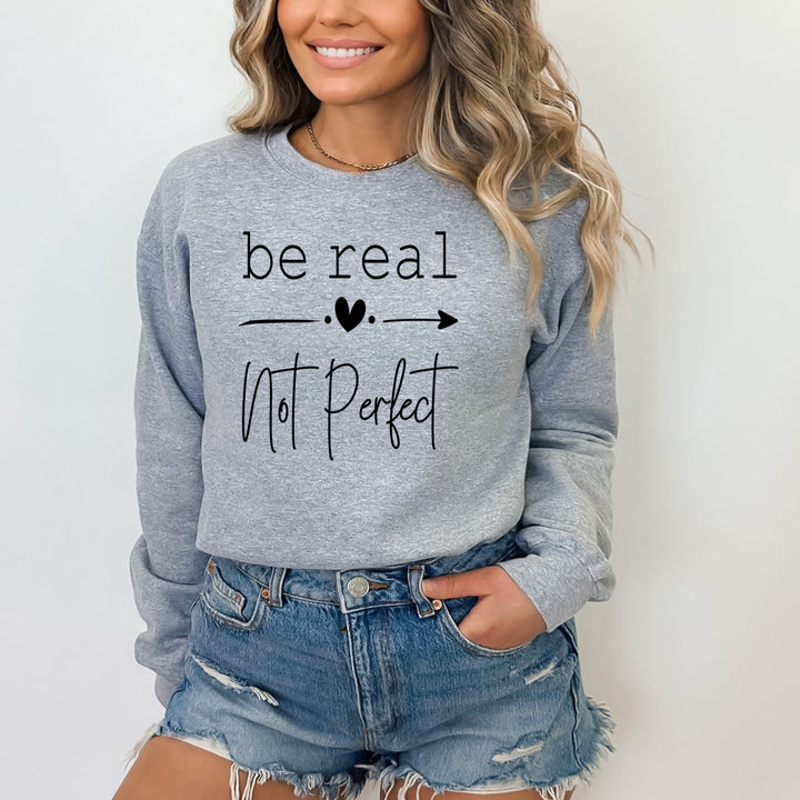 Be Real Not Perfect - Sweatshirt