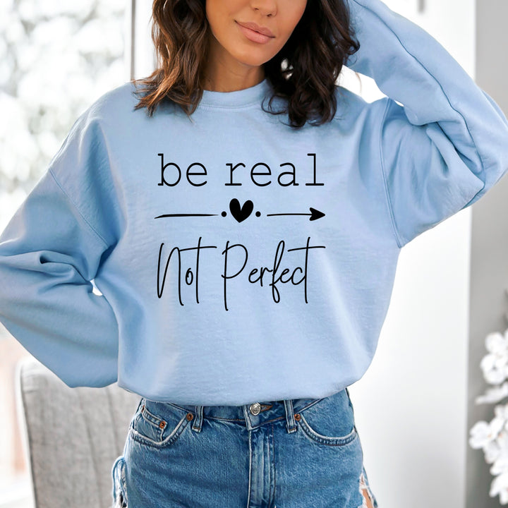Be Real Not Perfect - Sweatshirt