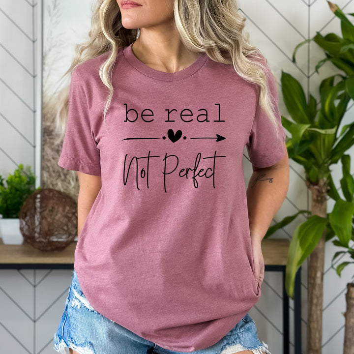 Be Real Not Perfect  - Bella Canvas
